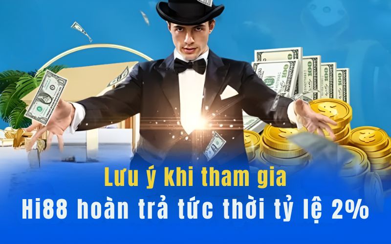 Lưu ý hạn mức khi tham gia Hi88 hoàn trả tức thời 