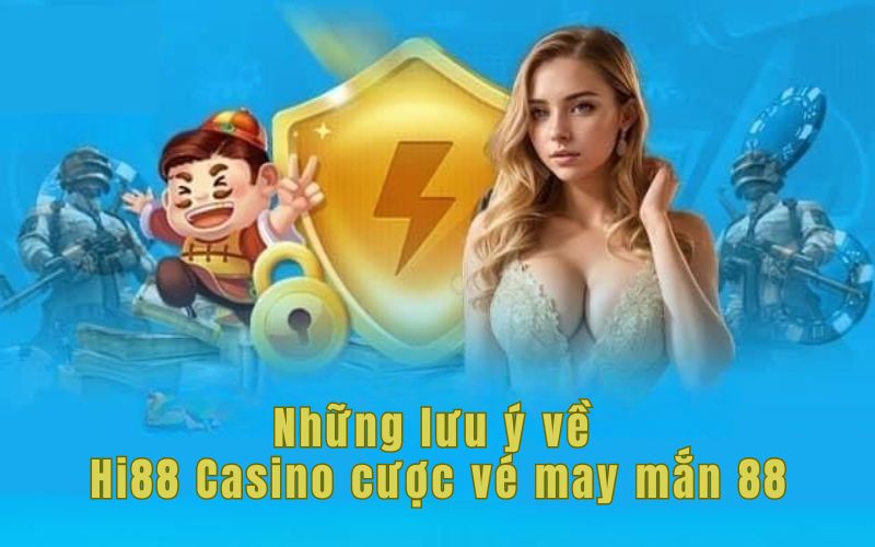 Những lưu ý về Hi88 Casino cược vé may mắn 88